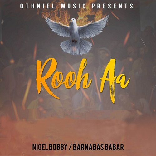 Rooh Aa Nigel Bobby, Barnabas Babar & Alex Shahbaz