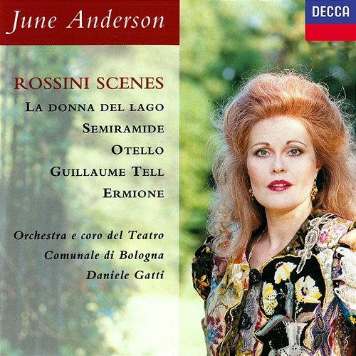 Rossini Scenes June Anderson, Coro del Teatro Comunale di Bologna, Orchestra del Teatro Comunale di Bologna, Daniele Gatti