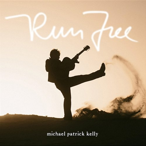 Run Free Michael Patrick Kelly