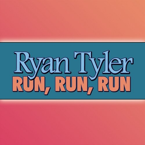 Run, Run, Run Ryan Tyler