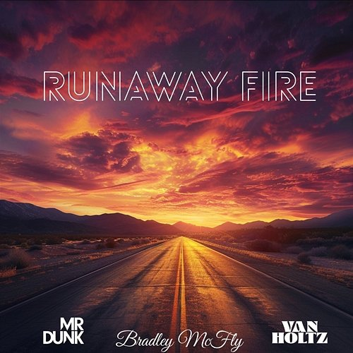 Runaway Fire Mr DUNK, Van Holtz & Bradley McFly