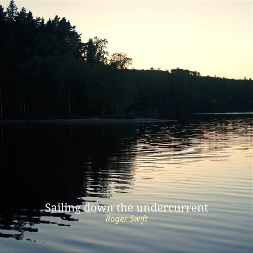 Sailing down the undercurrent Roger Swift