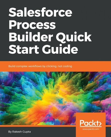 Salesforce Process Builder Quick Start Guide - ebook epub Rakesh Gupta
