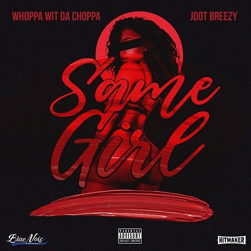Same Girl Whoppa Wit Da Choppa & Jdot Breezy