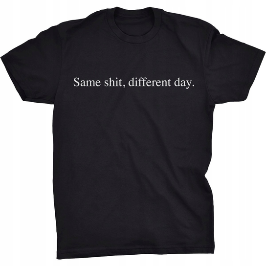 Same Shit Different Day Koszulka Śmieszny Slogan GILDAN
