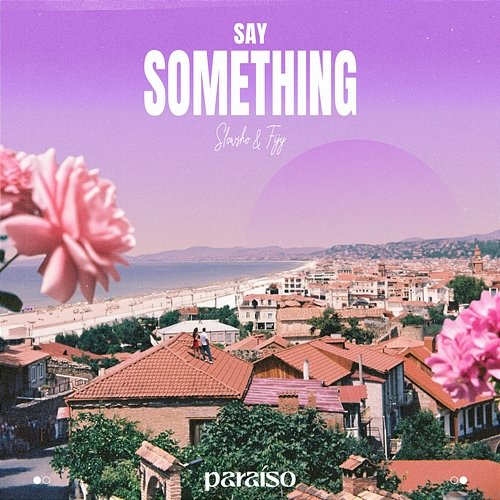 Say Something Slowsho & Fijy