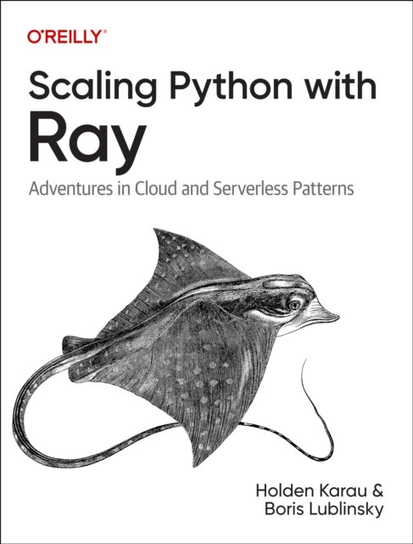 Scaling Python with Ray: Adventures in Cloud and Serverless Patterns O'Reilly Media
