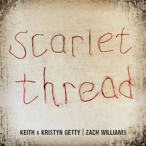 Scarlet Thread Keith & Kristyn Getty feat. Zach Williams