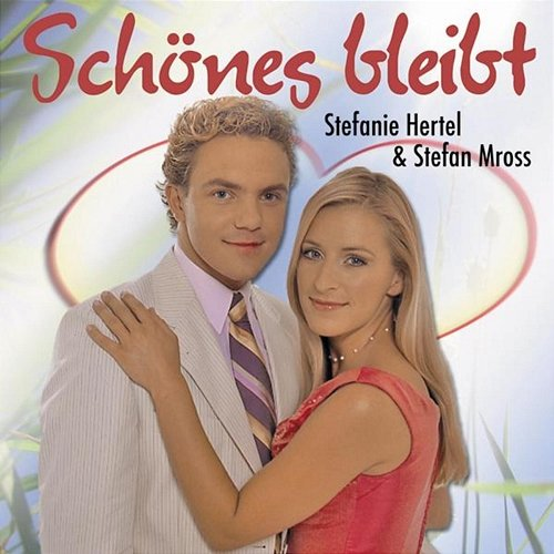 Schönes bleibt Stefanie Hertel, Stefan Mross