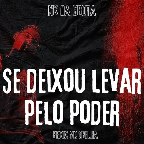 Se Deixou Levar pelo Poder NK da Grota & Mc Orelha