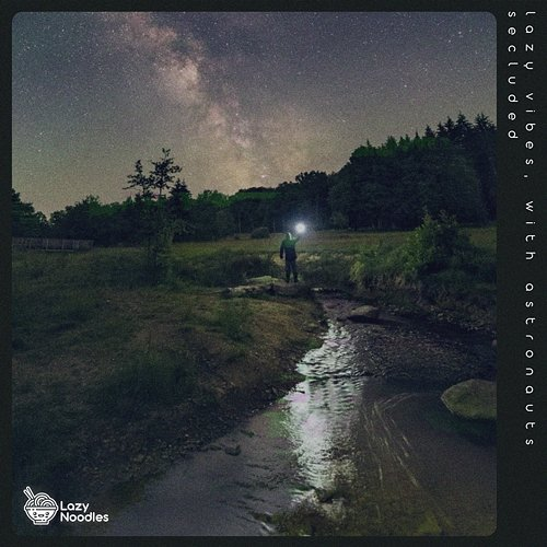 Secluded Lazy Vibes, With Astronauts, & Lazy Noodles
