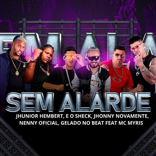 Sem Alarde Jhunior Hembert, E o Sheck, Jhonny Novamente, Nenny Oficial and Gelado no Beat feat. Mc Myris