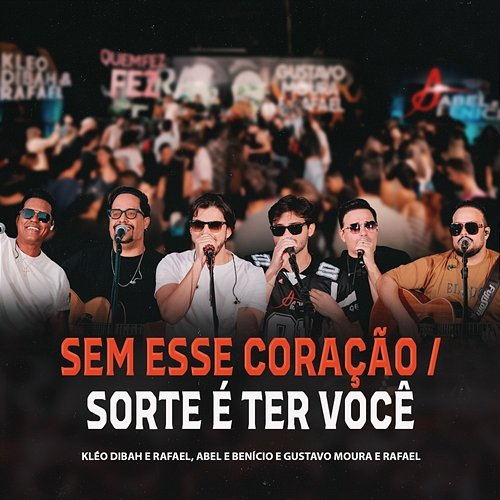 Sem esse coração / Sorte é ter você Gustavo Moura, Rafael, ABEL, Benício, Kleo Dibah, Quem Fez Fez