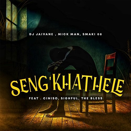 Seng'khathele DJ Jaivane, Mick Man & Smaki 08 feat. Ciniso, Sighful, The Bless
