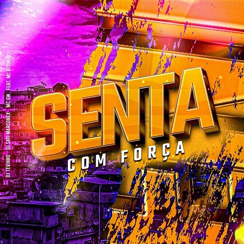 Senta Com Força Dj Sati Marconex, DJ TEVINHO & Mc Gw feat. Mc Kitinho