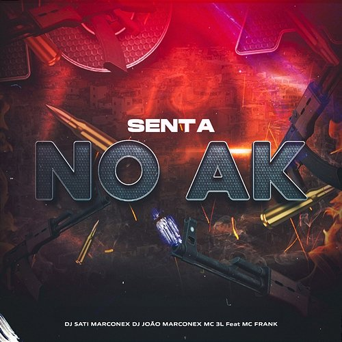 Senta no AK DJ João Marconex & MC 3L feat. Mc Frank, Dj Sati Marconex