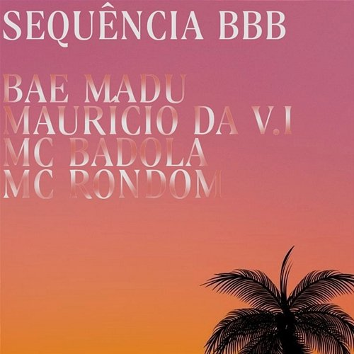 Sequência BBB Bae Madu, MC Rondom & MC Mauricio da V.I