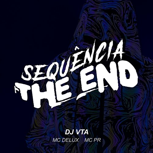 SEQUÊNCIA THE END Dj Vta, Mc Delux & MC PR
