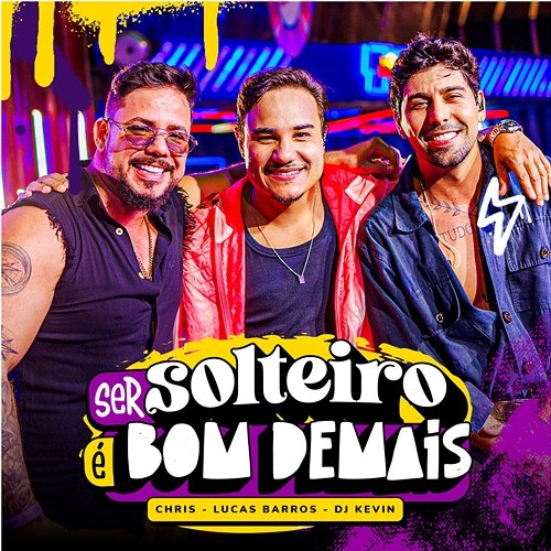 Ser Solteiro É Bom Demais Chris Pipino, Lucas Barros, DJ Kevin