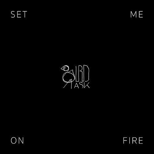 Set Me On Fire Birdmask