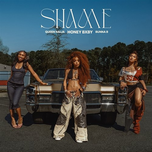 Shame Honey Bxby, Queen Naija, BunnaB