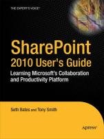 SharePoint 2010 User's Guide Bates Seth, Smith Anthony, Smith Roderick