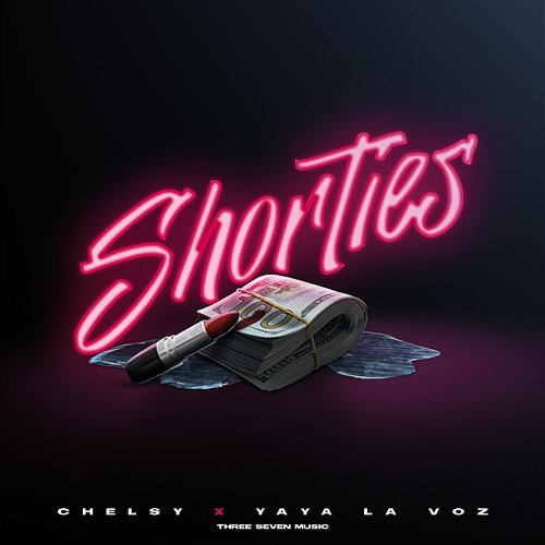 Shorties Chelsy, Yaya La Voz & Three Seven Music
