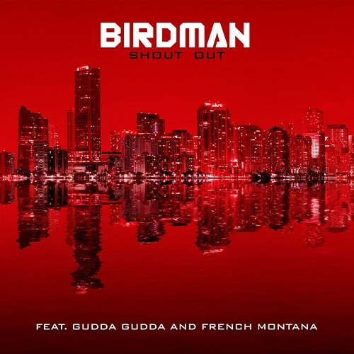 Shout Out Birdman feat. Gudda Gudda, French Montana
