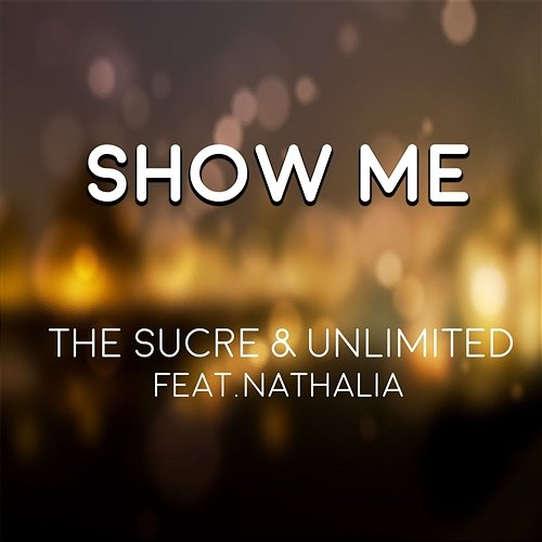 Show Me The Sucre & Unlimited feat. Nathalia