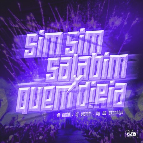 SIM SIM SALABIM X QUEM DIRIA DJ HexT, DJ Vithin & DG DO BROOKLYN feat. Funk Universitário