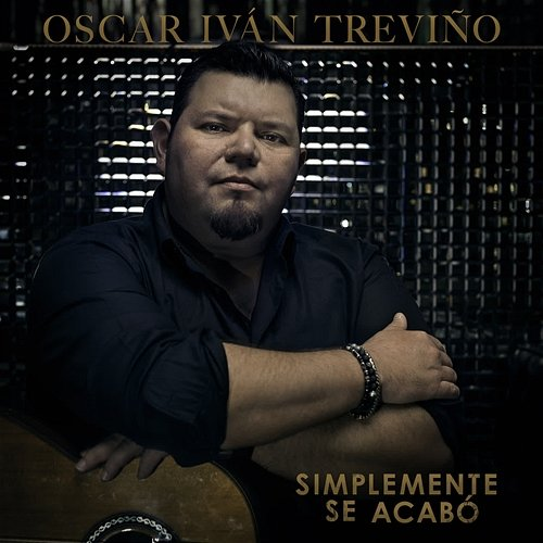 Simplemente Se Acabo Oscar Ivan Treviño