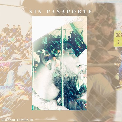 Sin Pasaporte Rolando Gomez, Jr.