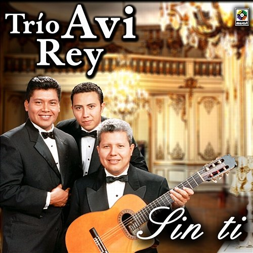 Sin Ti Trío Avi Rey