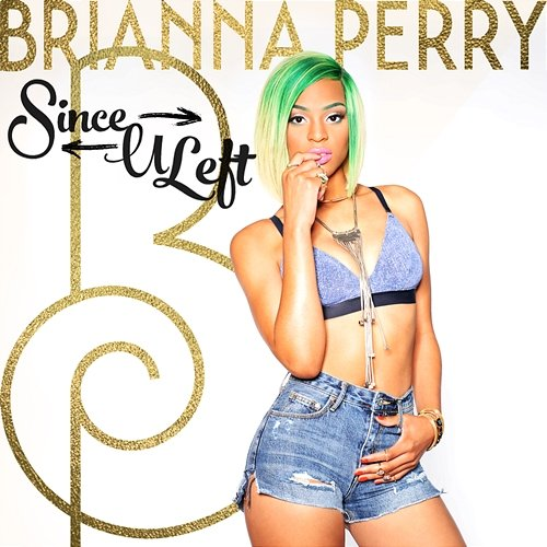 Since U Left Brianna Perry