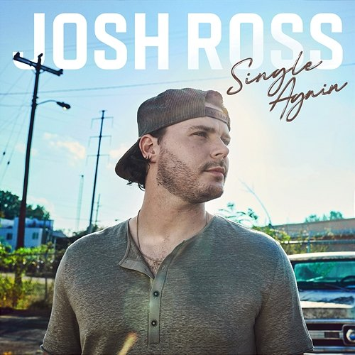 Single Again Josh Ross