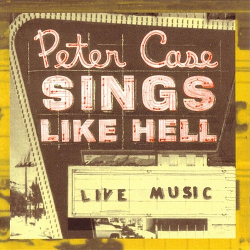 Sings Like Hell Peter Case