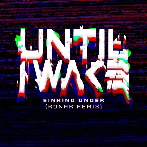 Sinking Under Until, Wake