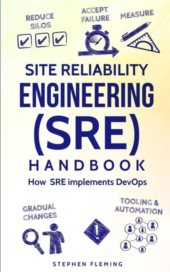 Site Reliability Engineering (SRE) Handbook Stephen Fleming