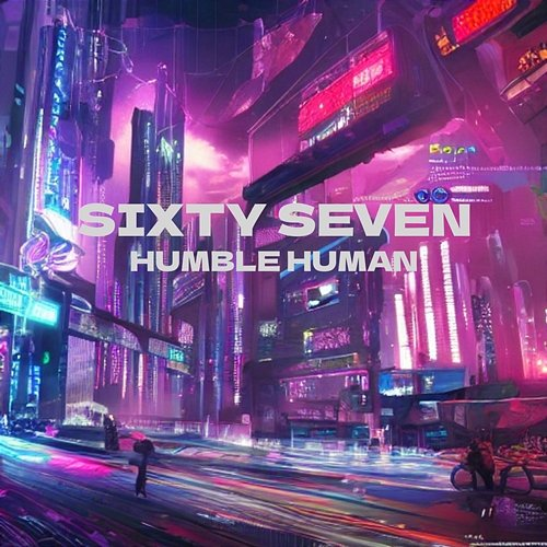 Sixty Seven Humble Human