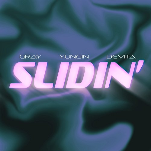SLIDIN’ Yungin, DeVita & GRAY