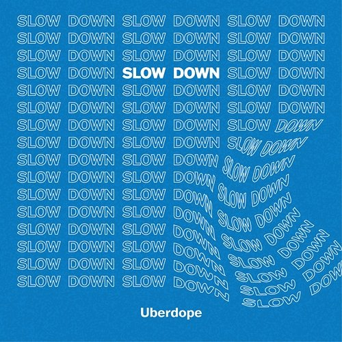 Slow Down Uberdope