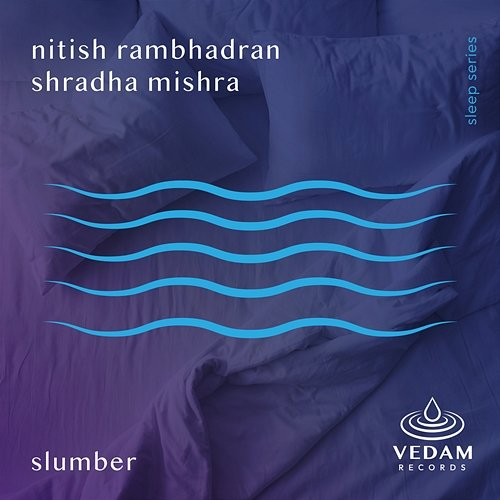 Slumber Nitish Rambhadran, Vedam, Shradha Mishra