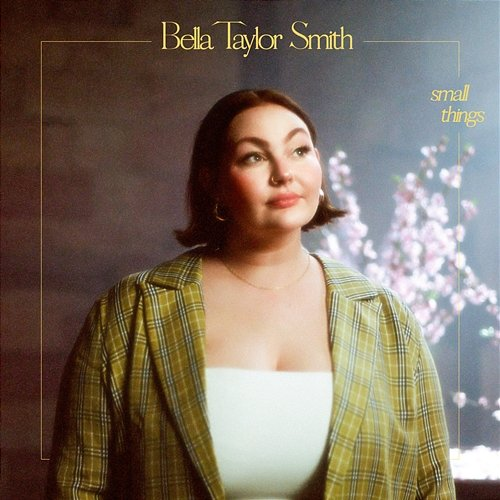 Small Things Bella Taylor Smith