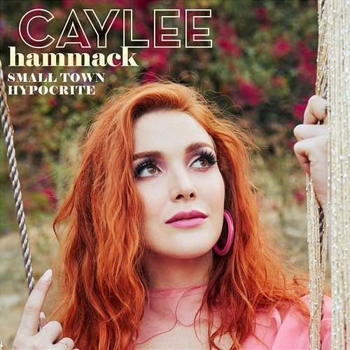 Small Town Hypocrite Caylee Hammack