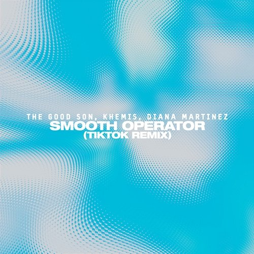 Smooth Operator The Good Son, KHEMIS, Diana Martinez