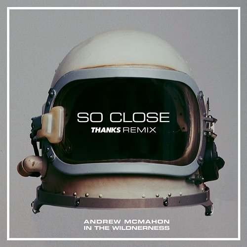So Close Andrew McMahon in the Wilderness