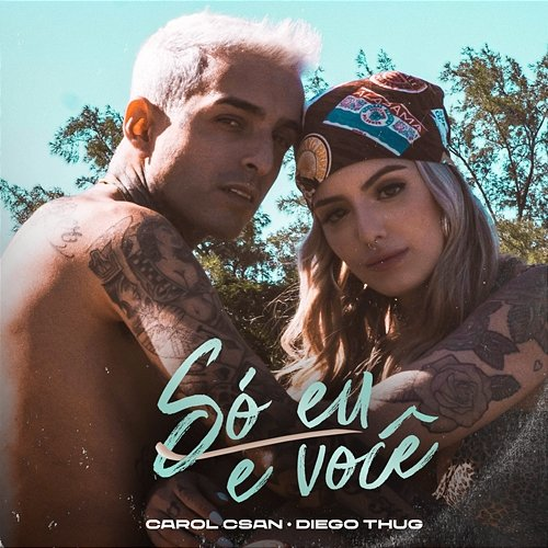 Só eu e você Carol Csan e Diego Thug