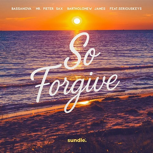 So Forgive Bassanova, Mr. Pieter Sax, Bartholomew James, seriouskeys