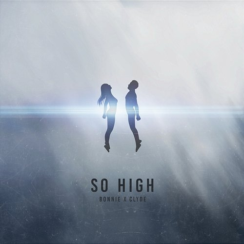SO HIGH BONNIE X CLYDE