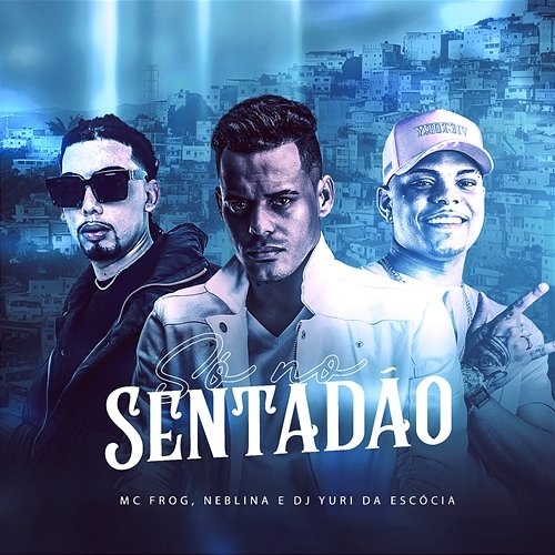 Só No Sentadão Mc Frog, Neblina, DJ Yuri da Escócia
